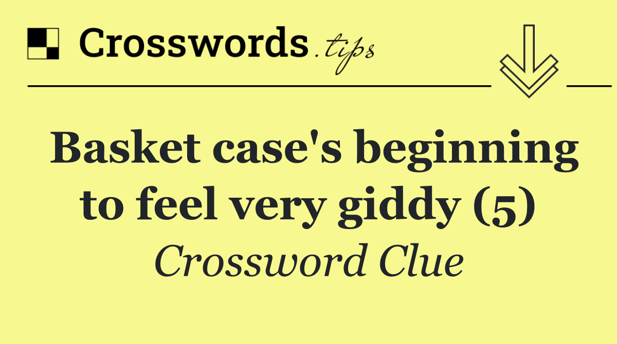 Basket case's beginning to feel very giddy (5)