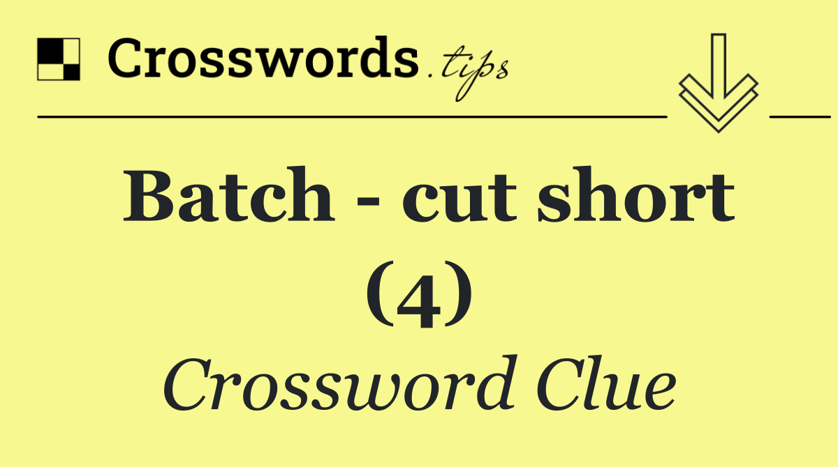 Batch   cut short (4)