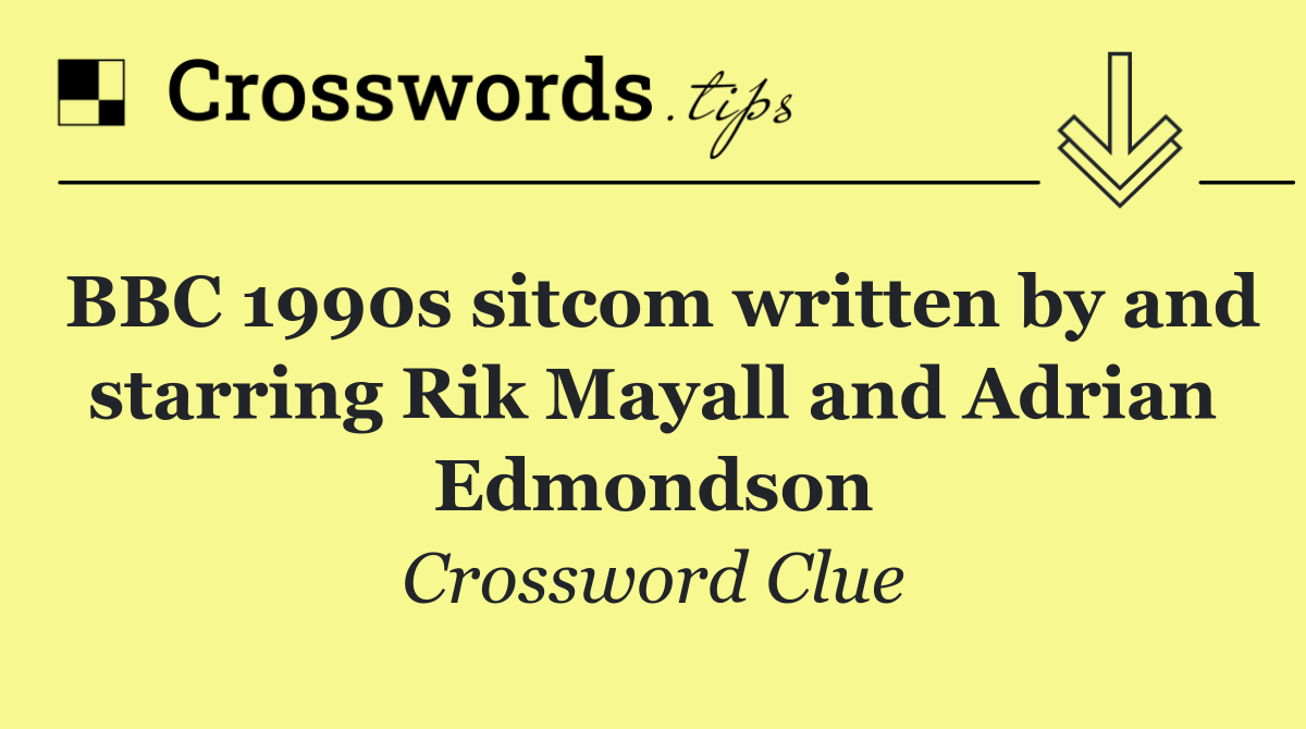 BBC 1990s sitcom written by and starring Rik Mayall and Adrian Edmondson