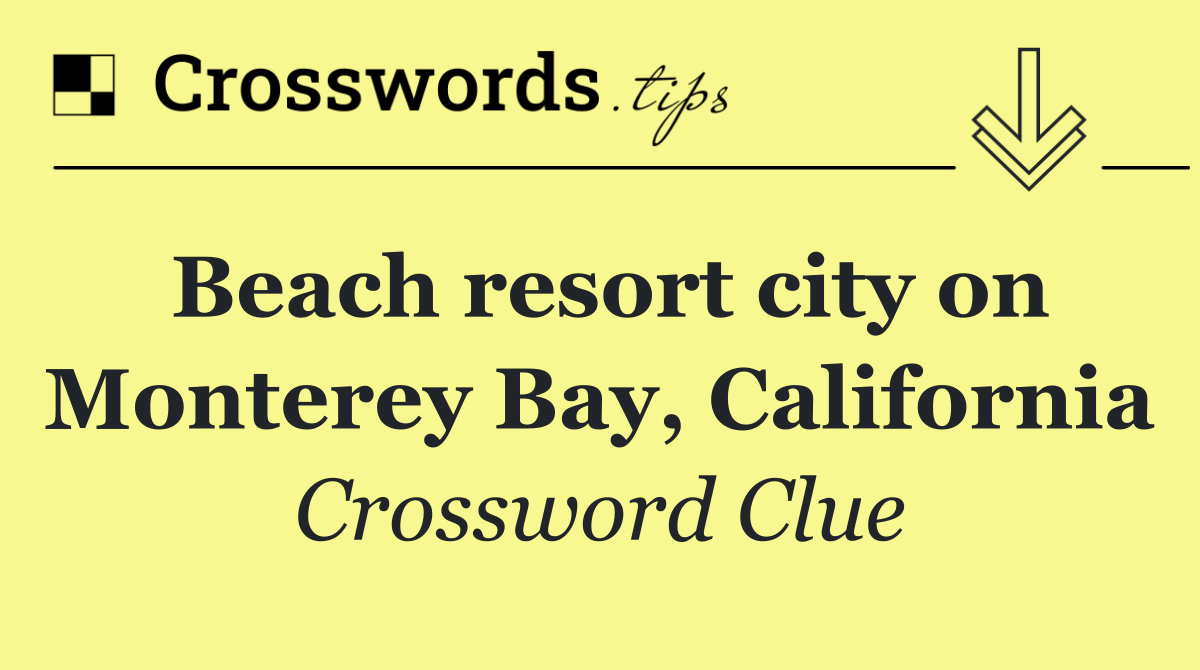 Beach resort city on Monterey Bay, California