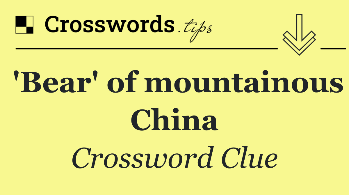 'Bear' of mountainous China