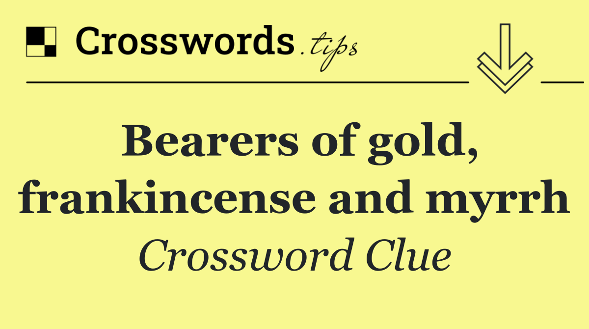 Bearers of gold, frankincense and myrrh