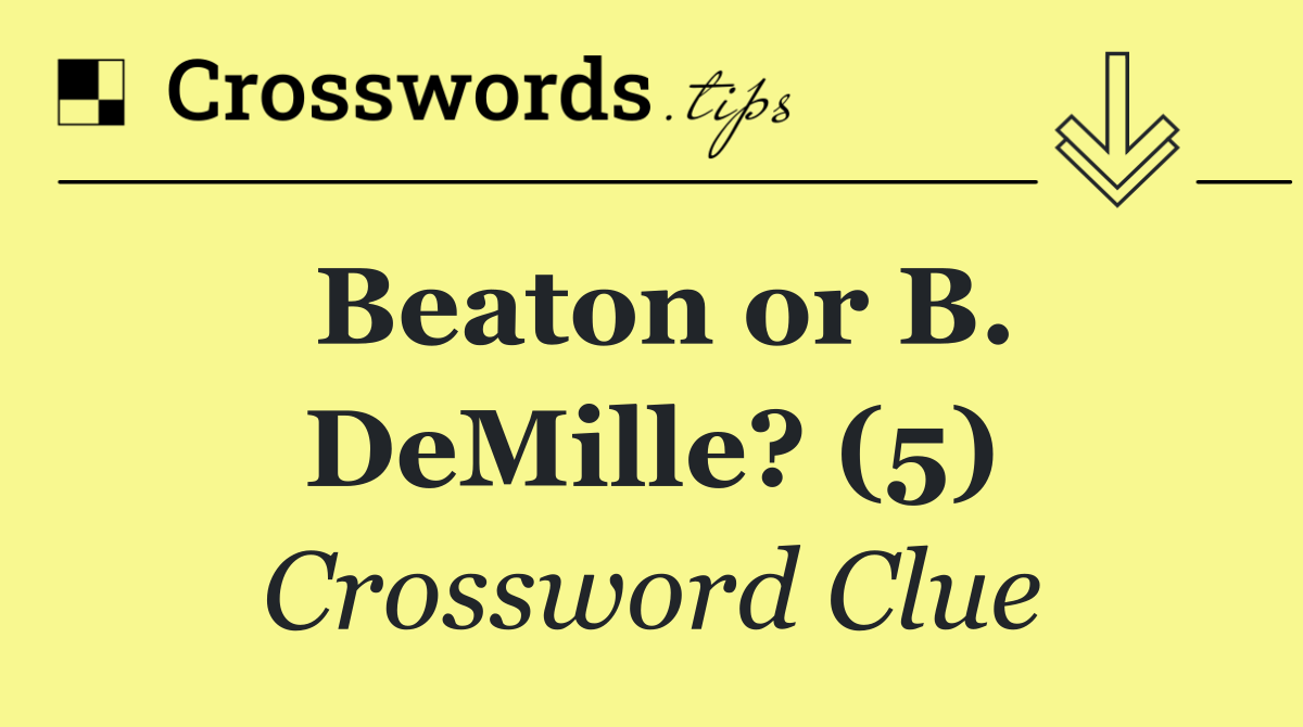 Beaton or B. DeMille? (5)