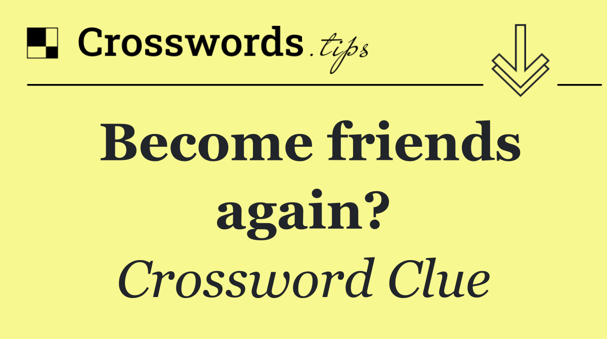 Become friends again?