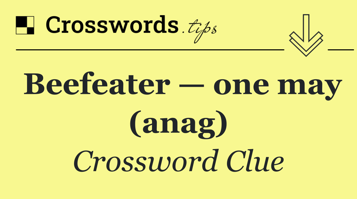 Beefeater — one may (anag)