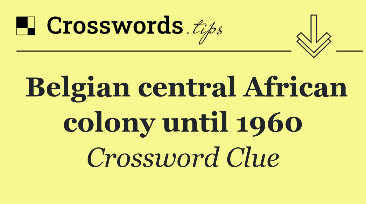 Belgian central African colony until 1960