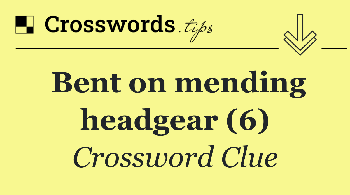 Bent on mending headgear (6)