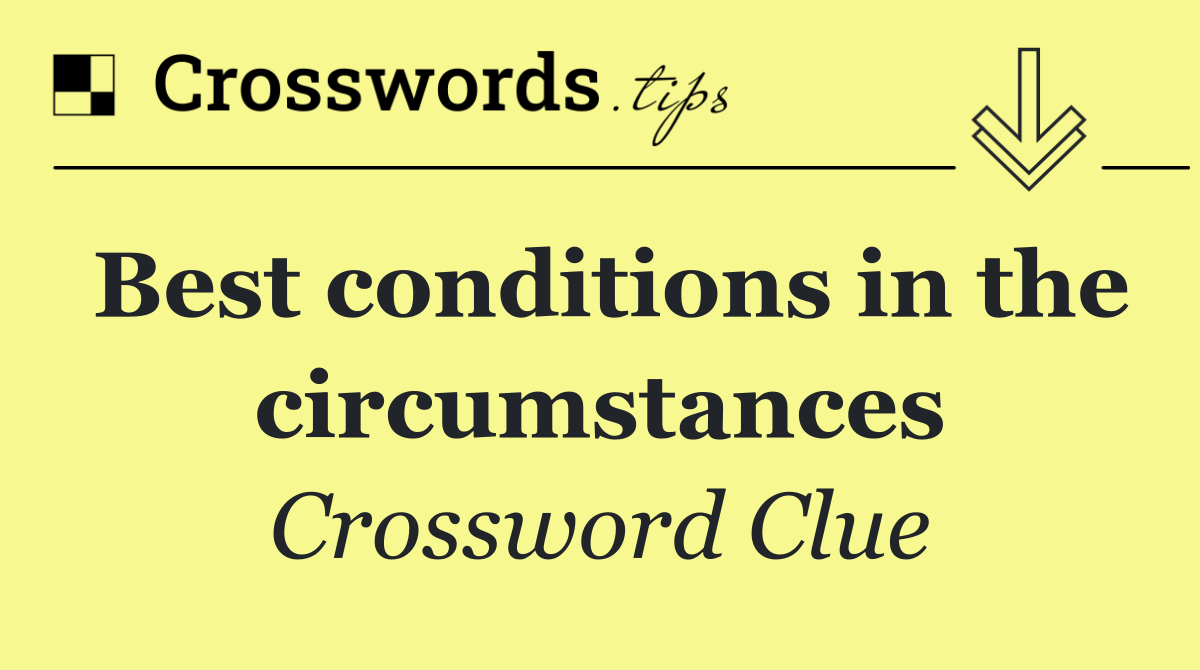 Best conditions in the circumstances
