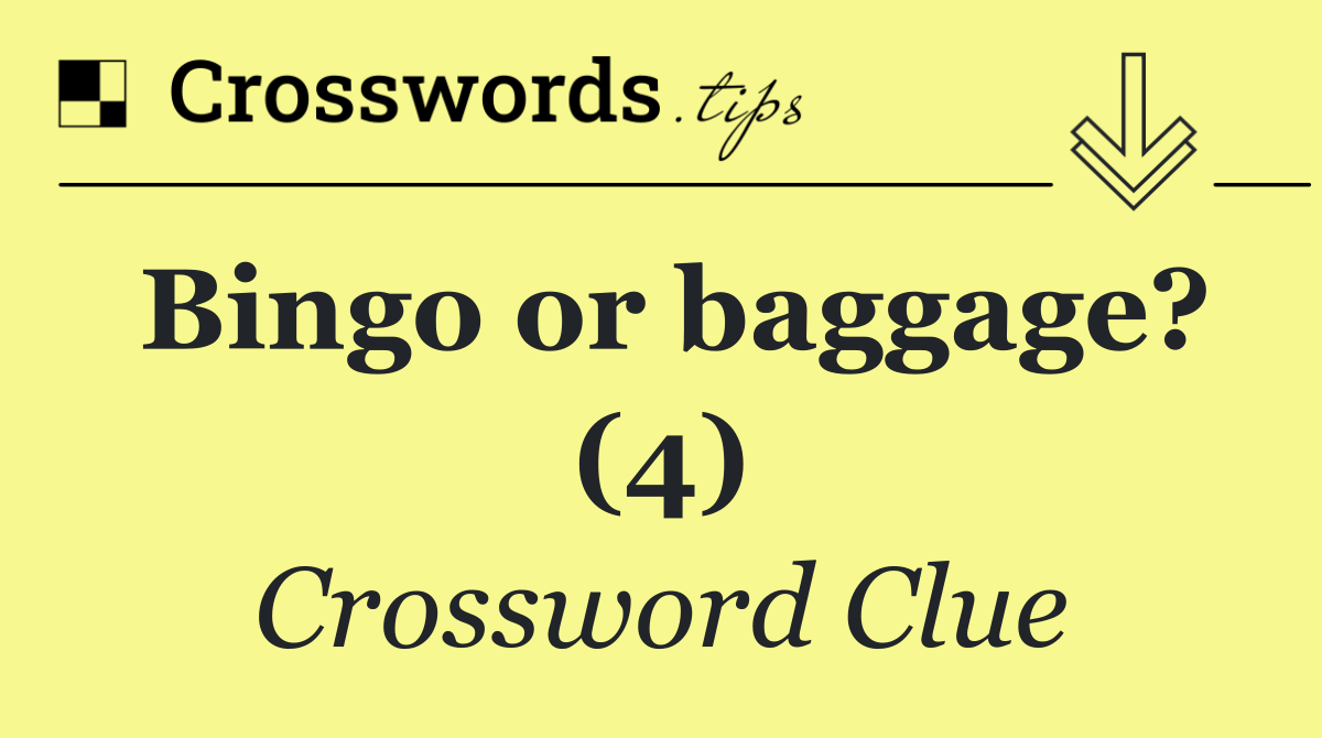 Bingo or baggage? (4)