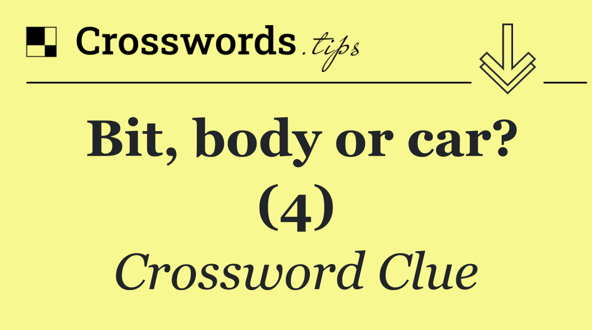 Bit, body or car? (4)