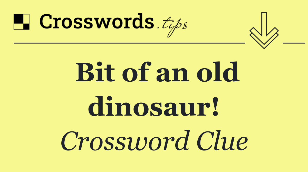 Bit of an old dinosaur!