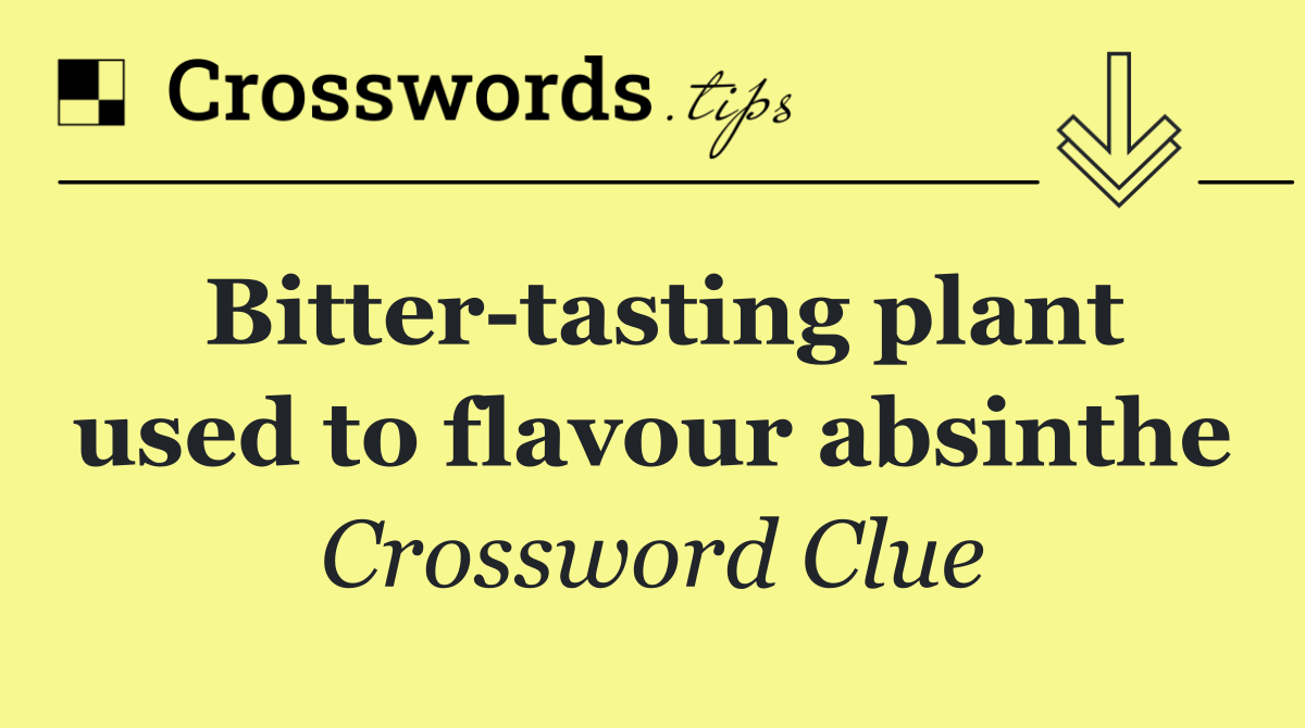 Bitter tasting plant used to flavour absinthe