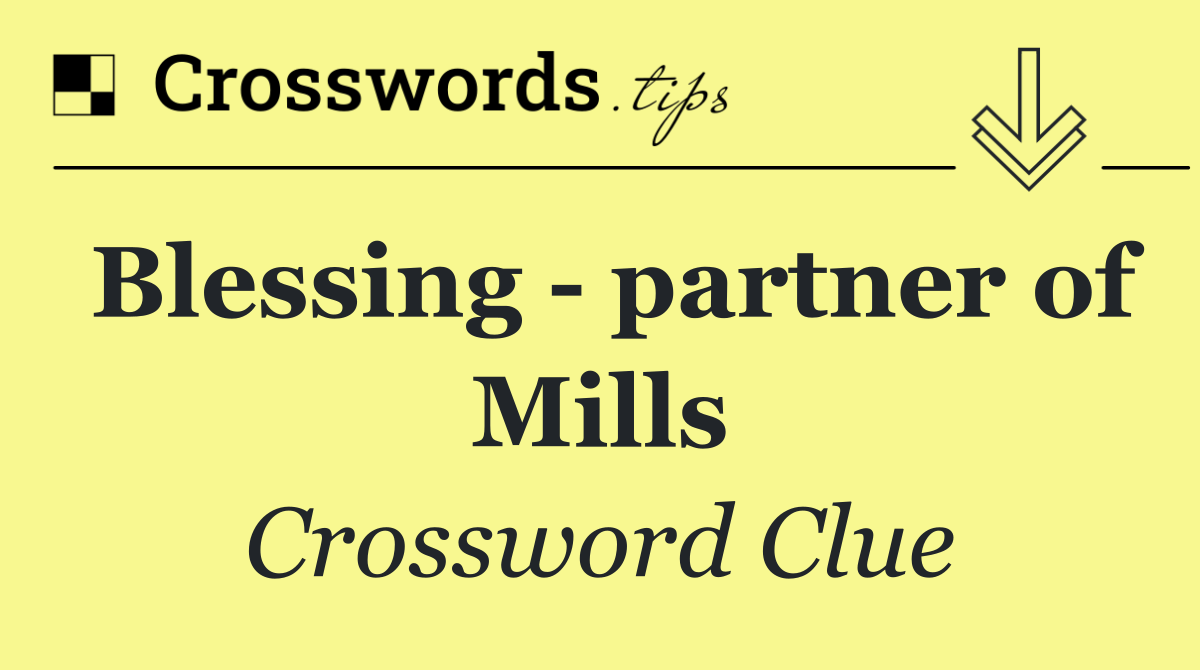 Blessing   partner of Mills