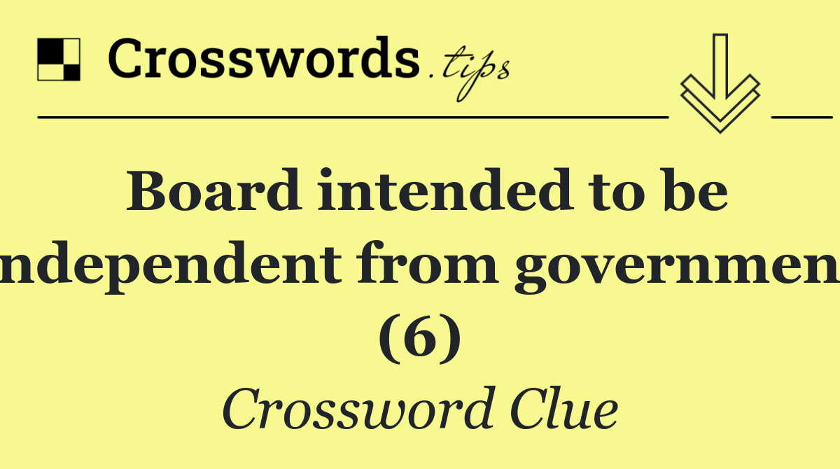 Board intended to be independent from government (6)