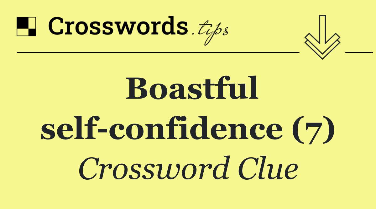 Boastful self confidence (7)