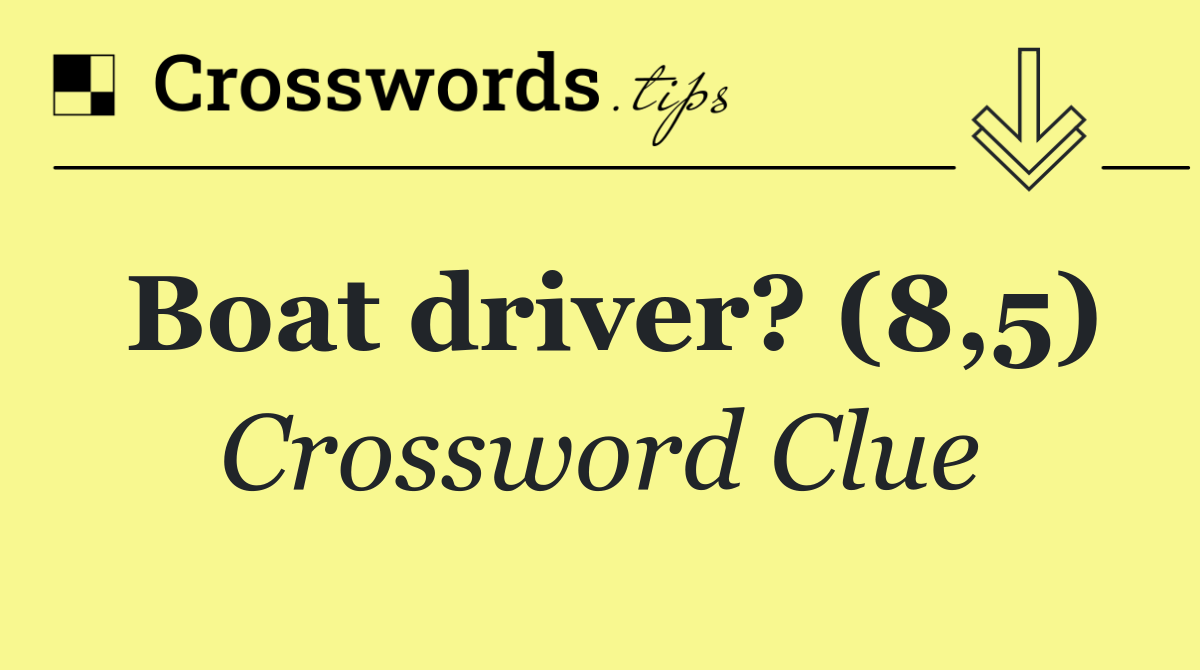 Boat driver? (8,5)