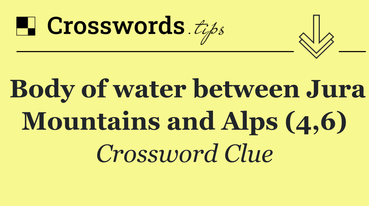 Body of water between Jura Mountains and Alps (4,6)