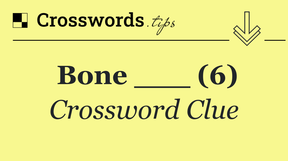 Bone ___ (6)