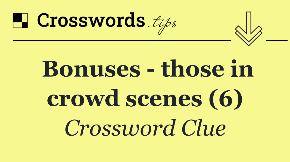 Bonuses   those in crowd scenes (6)