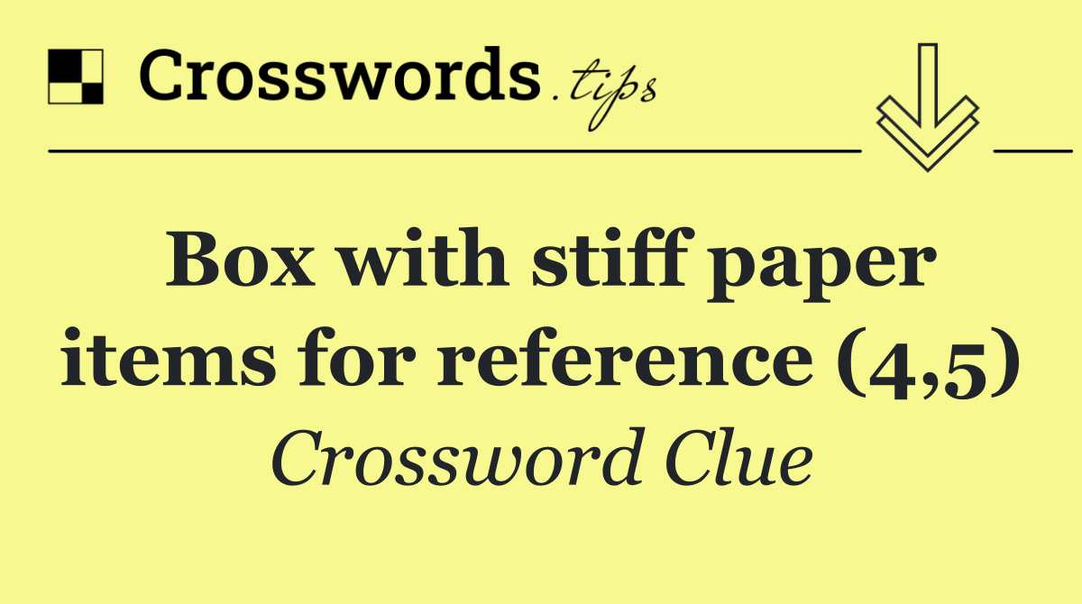 Box with stiff paper items for reference (4,5)