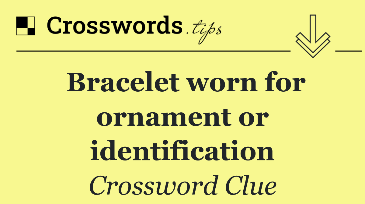Bracelet worn for ornament or identification