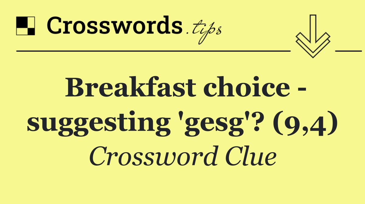 Breakfast choice   suggesting 'gesg'? (9,4)