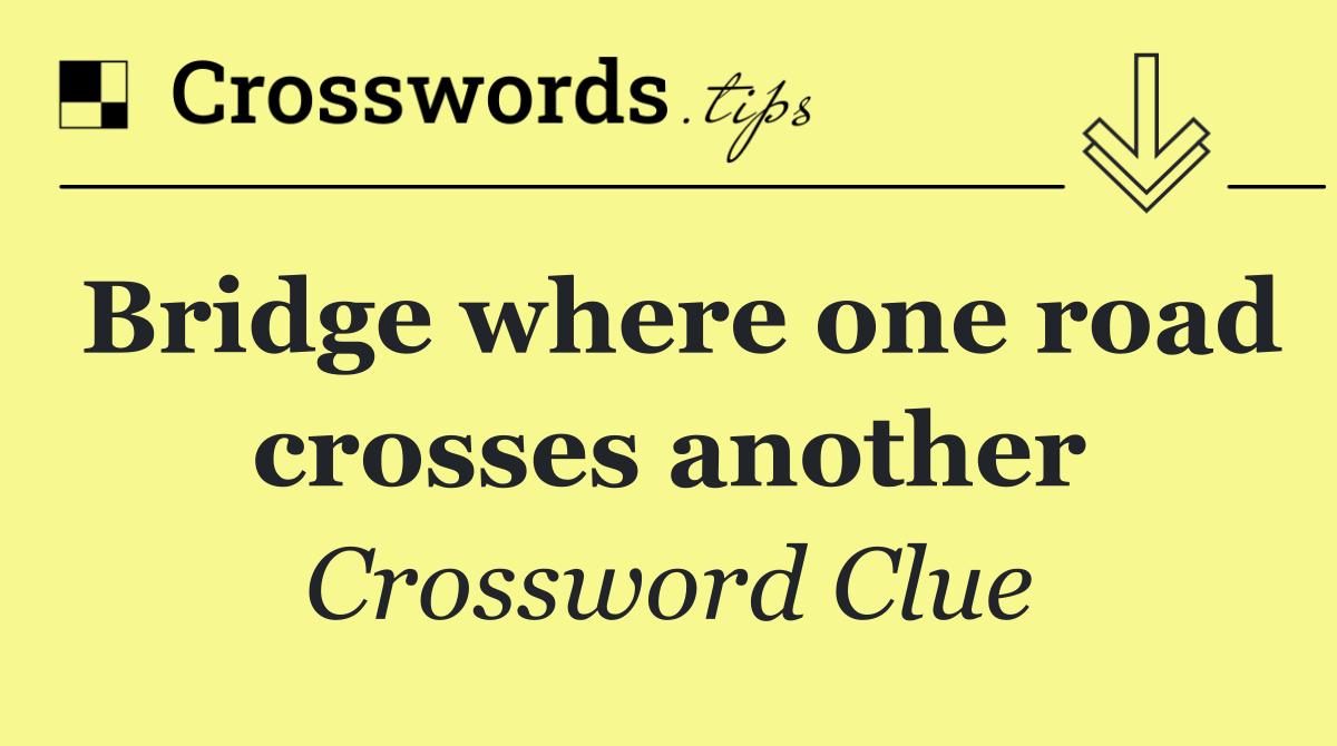 Bridge where one road crosses another