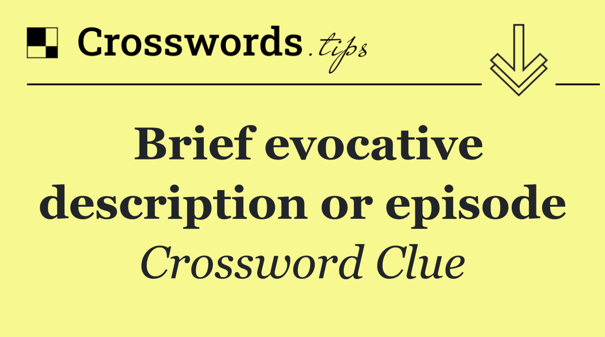 Brief evocative description or episode