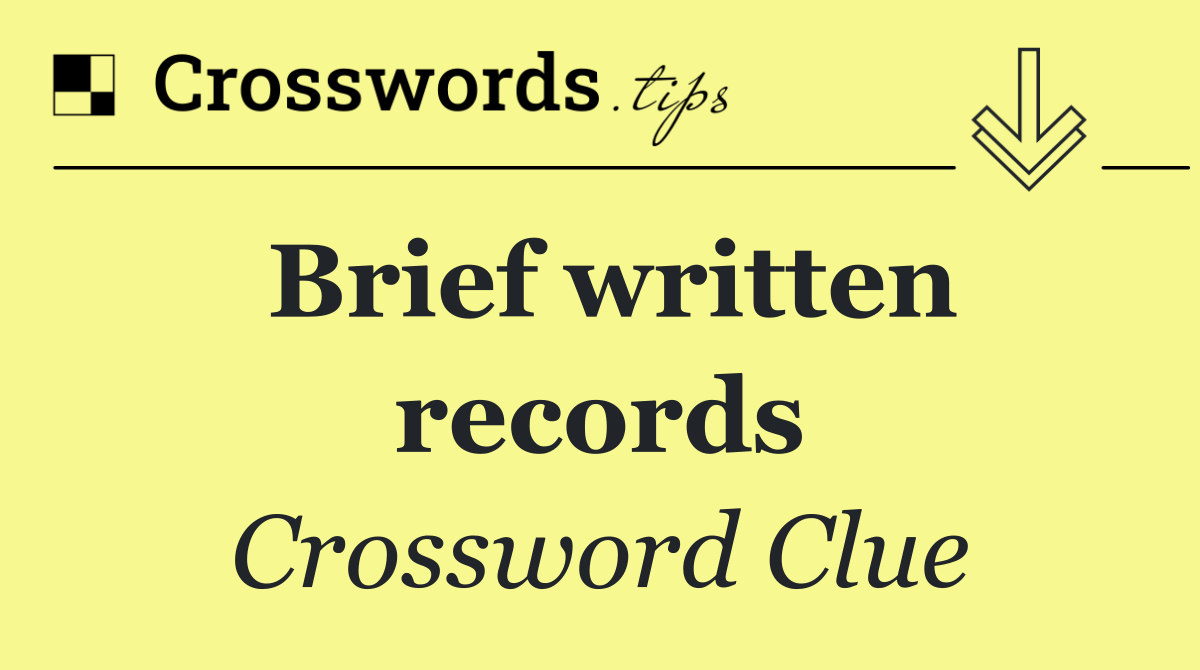 Brief written records