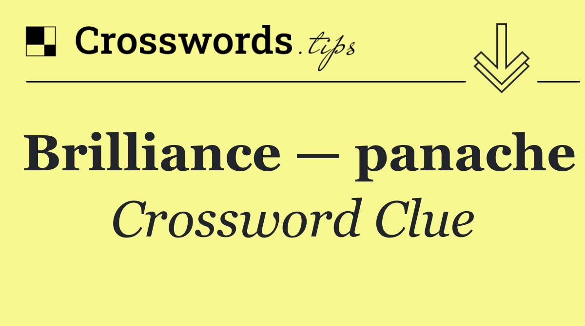 Brilliance — panache
