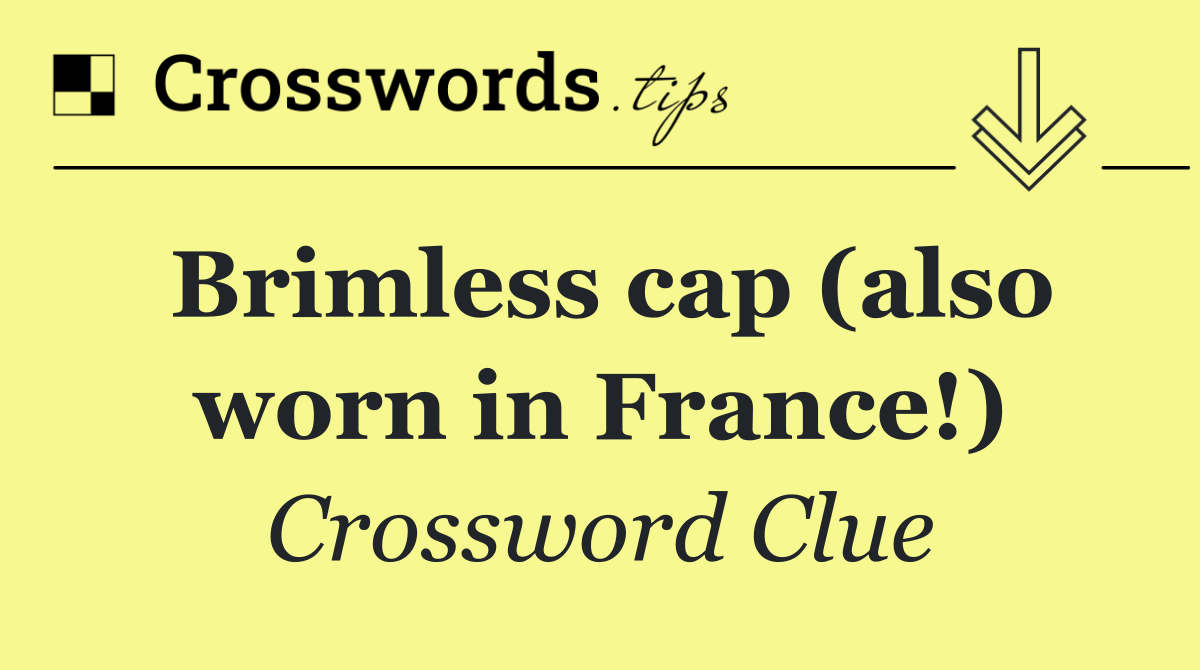 Brimless cap (also worn in France!)