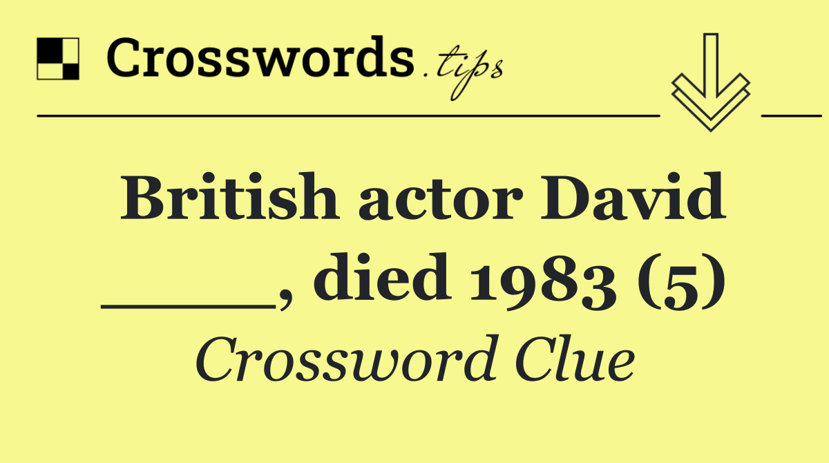 British actor David ____, died 1983 (5)