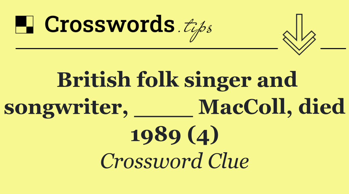 British folk singer and songwriter, ____ MacColl, died 1989 (4)