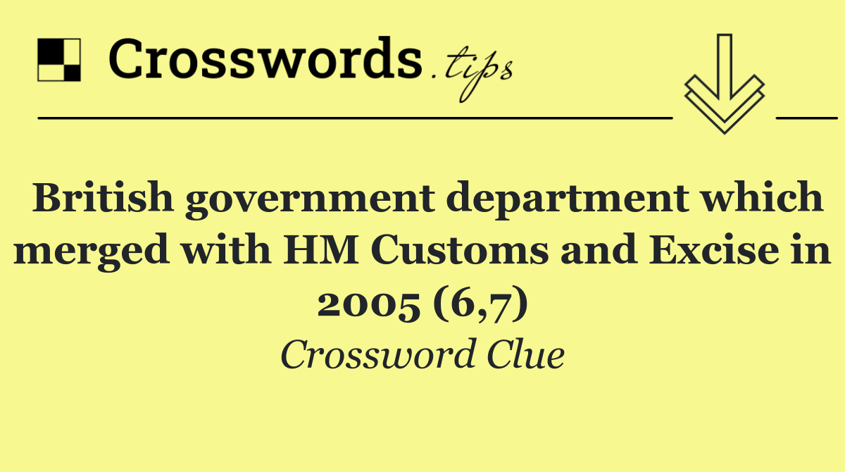 British government department which merged with HM Customs and Excise in 2005 (6,7)