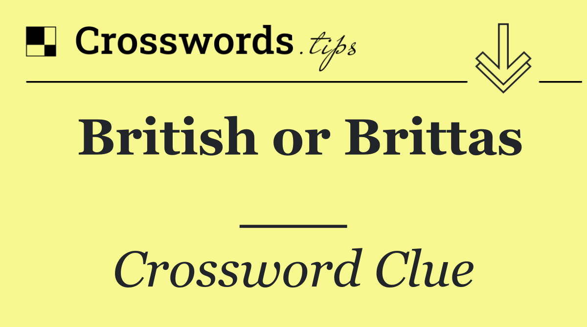 British or Brittas ___