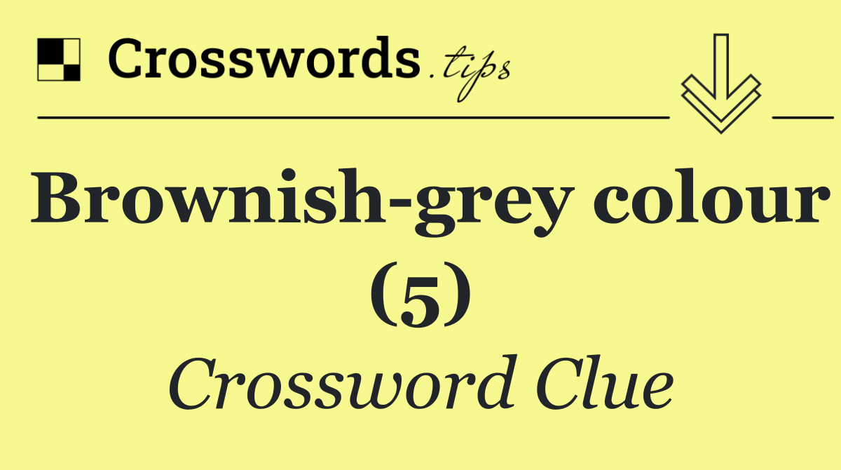 Brownish grey colour (5)