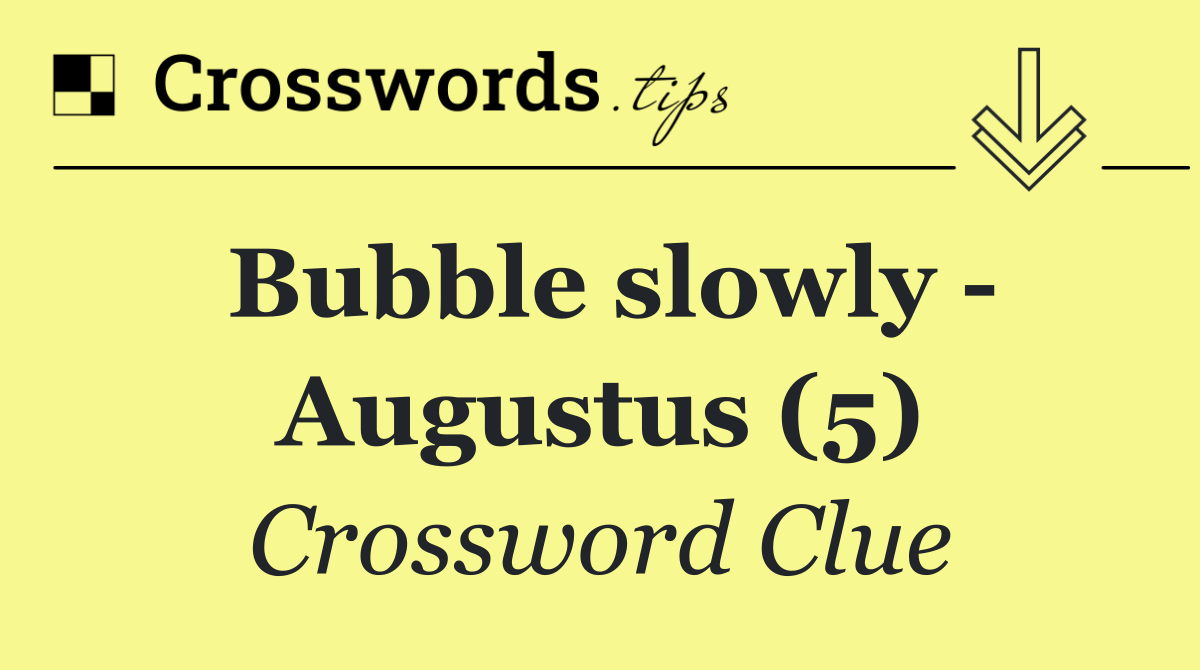 Bubble slowly   Augustus (5)