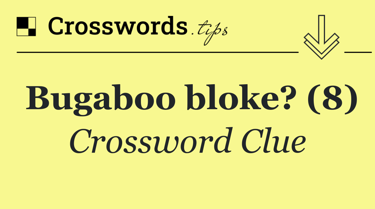 Bugaboo bloke? (8)
