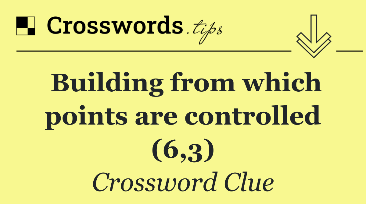 Building from which points are controlled (6,3)