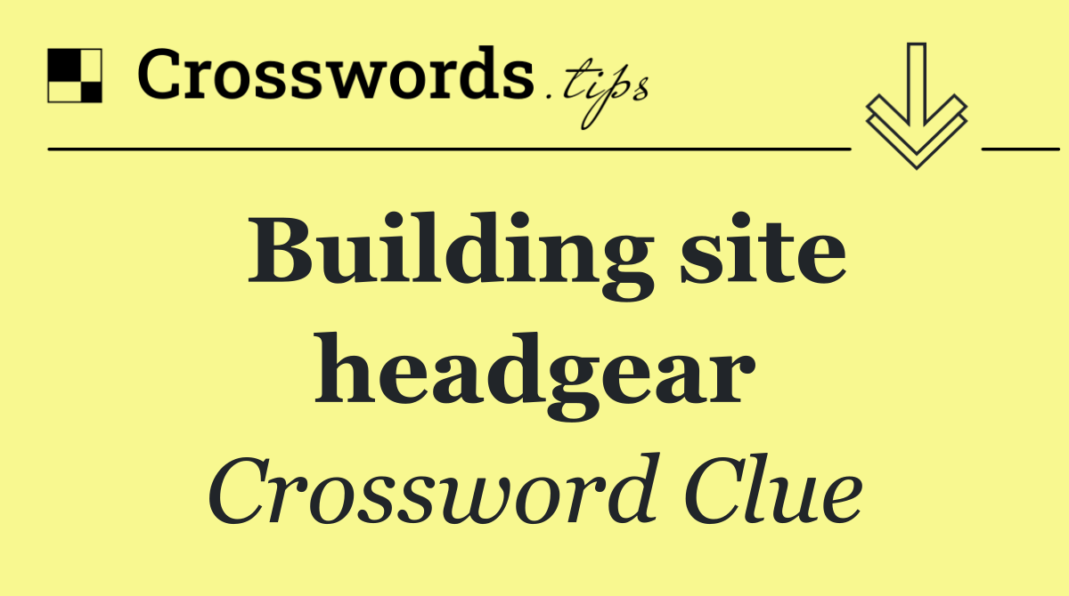 Building site headgear