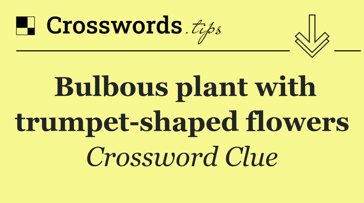 Bulbous plant with trumpet shaped flowers