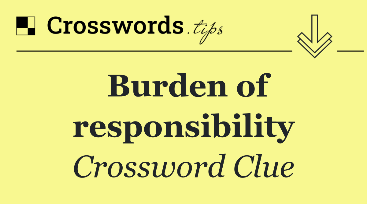 Burden of responsibility