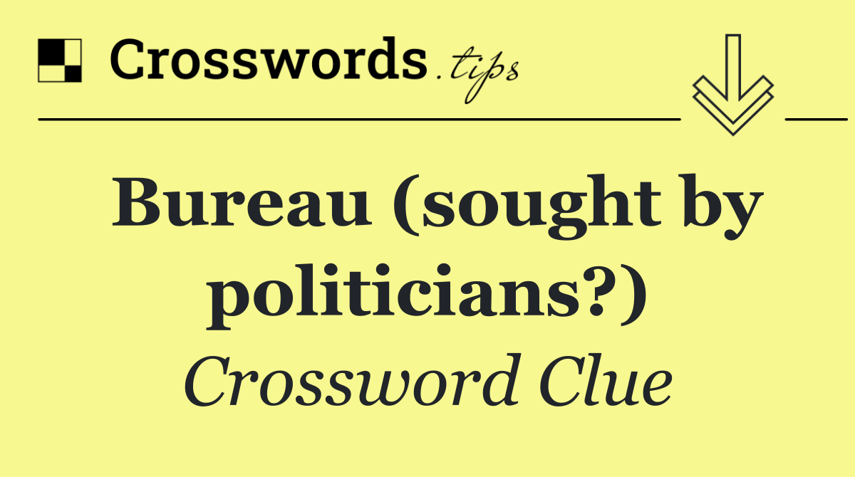 Bureau (sought by politicians?)
