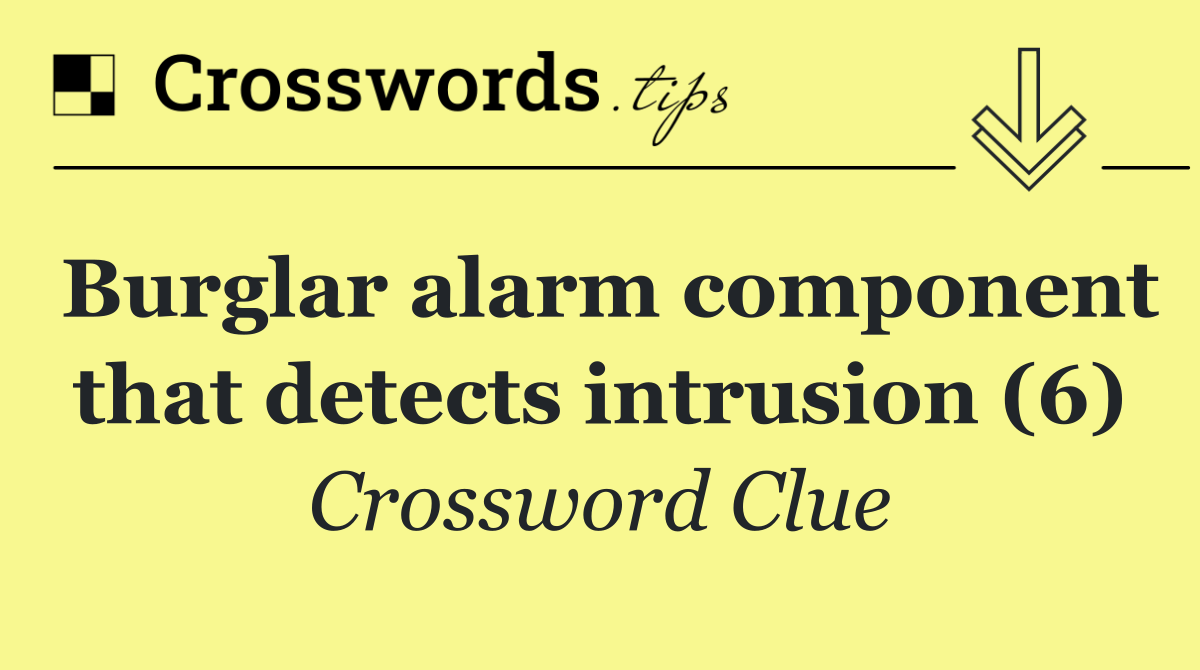 Burglar alarm component that detects intrusion (6)