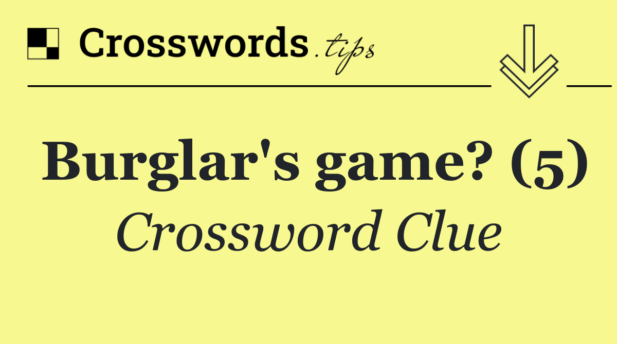 Burglar's game? (5)