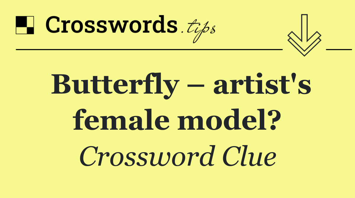 Butterfly – artist's female model?