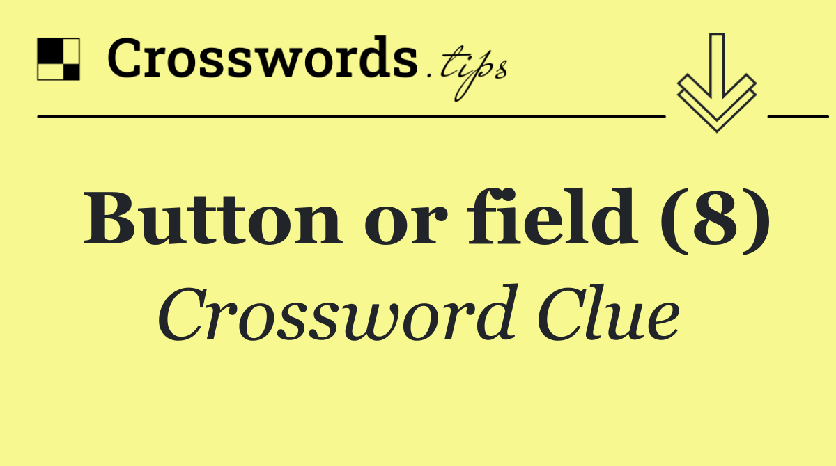 Button or field (8)