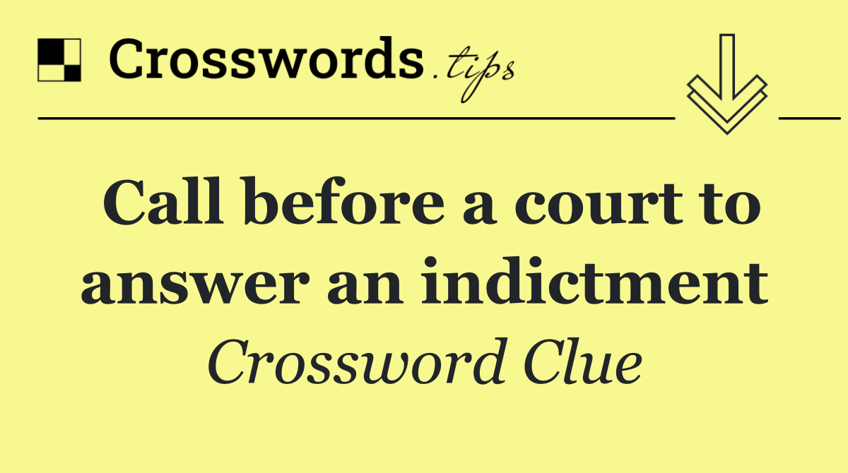 Call before a court to answer an indictment