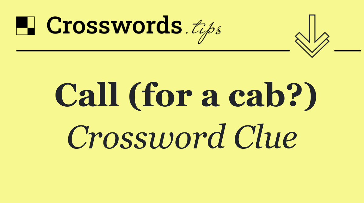 Call (for a cab?)