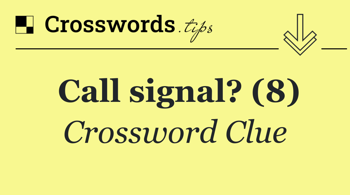 Call signal? (8)